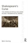 Shakespeare's Curse : The Aporias of Ritual Exclusion in Early Modern Royal Drama - Book