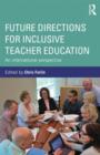 Future Directions for Inclusive Teacher Education : An International Perspective - Book