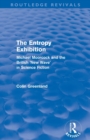 Entropy Exhibition (Routledge Revivals) : Michael Moorcock and the British 'New Wave' in Science Fiction - Book