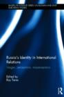 Russia's Identity in International Relations : Images, Perceptions, Misperceptions - Book