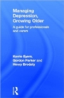 Managing Depression, Growing Older : A Guide for Professionals and Carers - Book