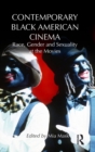 Contemporary Black American Cinema : Race, Gender and Sexuality at the Movies - Book