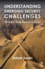 Understanding Emerging Security Challenges : Threats and Opportunities - Book