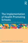 The Implementation of Health Promoting Schools : Exploring the theories of what, why and how - Book
