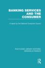 Banking Services and the Consumer (RLE: Banking & Finance) - Book