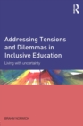 Addressing Tensions and Dilemmas in Inclusive Education : Living with uncertainty - Book