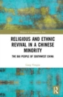 Religious and Ethnic Revival in a Chinese Minority : The Bai People of Southwest China - Book