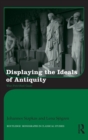Displaying the Ideals of Antiquity : The Petrified Gaze - Book