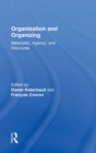 Organization and Organizing : Materiality, Agency and Discourse - Book