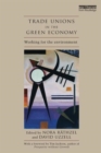 Trade Unions in the Green Economy : Working for the Environment - Book