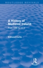 A History of Medieval Ireland (Routledge Revivals) : From 1086 to 1513 - Book