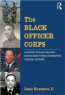 The Black Officer Corps : A History of Black Military Advancement from Integration through Vietnam - Book