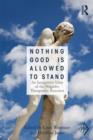 Nothing Good Is Allowed to Stand : An Integrative View of the Negative Therapeutic Reaction - Book