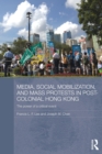 Media, Social Mobilisation and Mass Protests in Post-colonial Hong Kong : The Power of a Critical Event - Book