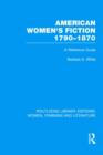 American Women's Fiction, 1790-1870 : A Reference Guide - Book