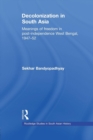 Decolonization in South Asia : Meanings of Freedom in Post-independence West Bengal, 1947–52 - Book