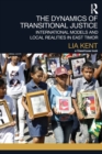 The Dynamics of Transitional Justice : International Models and Local Realities in East Timor - Book