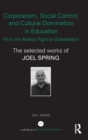 Corporatism, Social Control, and Cultural Domination in Education: From the Radical Right to Globalization : The Selected Works of Joel Spring - Book