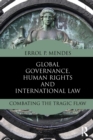 Global Governance, Human Rights and International Law : Combating the Tragic Flaw - Book