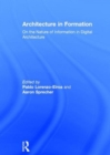 Architecture in Formation : On the Nature of Information in Digital Architecture - Book