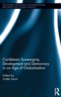 Caribbean Sovereignty, Development and Democracy in an Age of Globalization - Book