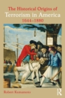 The Historical Origins of Terrorism in America : 1644-1880 - Book