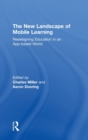 The New Landscape of Mobile Learning : Redesigning Education in an App-Based World - Book