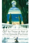 CBT for Those at Risk of a First Episode Psychosis : Evidence-based psychotherapy for people with an 'At Risk Mental State' - Book