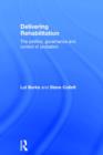 Delivering Rehabilitation : The politics, governance and control of probation - Book