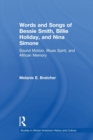Words and Songs of Bessie Smith, Billie Holiday, and Nina Simone : Sound Motion, Blues Spirit, and African Memory - Book
