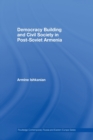 Democracy Building and Civil Society in Post-Soviet Armenia - Book