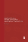 Multinationals, Globalisation and Indigenous Firms in China - Book