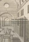 The City Rehearsed : Object, Architecture, and Print in the Worlds of Hans Vredeman de Vries - Book