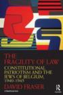 The Fragility of Law : Constitutional Patriotism and the Jews of Belgium, 1940-1945 - Book