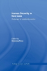 Human Security in East Asia : Challenges for Collaborative Action - Book