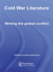 Cold War Literature : Writing the Global Conflict - Book