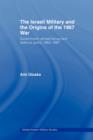 The Israeli Military and the Origins of the 1967 War : Government, Armed Forces and Defence Policy 1963-67 - Book