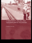 Christianity, Islam and Nationalism in Indonesia - Book