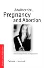 'Adolescence', Pregnancy and Abortion : Constructing a Threat of Degeneration - Book