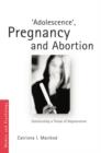 'Adolescence', Pregnancy and Abortion : Constructing a Threat of Degeneration - Book