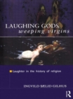 Laughing Gods, Weeping Virgins : Laughter in the History of Religion - Book