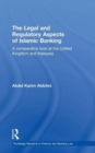 The Legal and Regulatory Aspects of Islamic Banking : A Comparative Look at the United Kingdom and Malaysia - Book