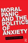 Moral Panic and the Politics of Anxiety - Book