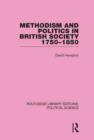 Methodism and Politics in British Society 1750-1850 (Routledge Library Editions: Political Science Volume 31) - Book