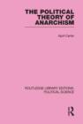 The Political Theory of Anarchism Routledge Library Editions: Political Science Volume 51 - Book