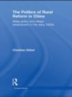 The Politics of Rural Reform in China : State Policy and Village Predicament in the Early 2000s - Book
