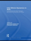 Inter-Ethnic Dynamics in Asia : Considering the Other through Ethnonyms, Territories and Rituals - Book