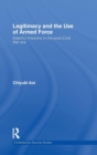 Legitimacy and the Use of Armed Force : Stability Missions in the Post-Cold War Era - Book