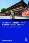 The Chinese Communist Party as Organizational Emperor : Culture, reproduction, and transformation - Book