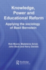 Knowledge, Power and Educational Reform : Applying the Sociology of Basil Bernstein - Book